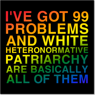 I've Got 99 Problems And White Heteronormative Patriarchy Posters and Art